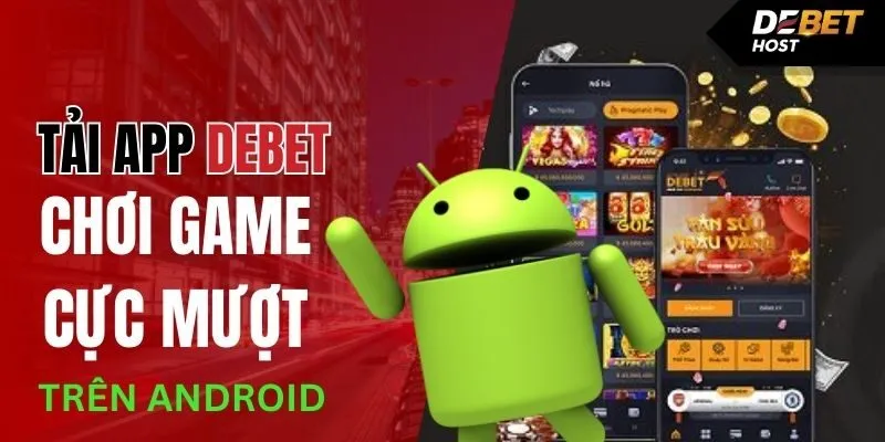 Tải ứng dụng DEBET về điện thoại dùng hệ điều hành Android