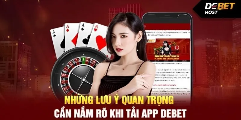 Những lưu ý quan trọng để tải ứng dụng DEBET thuận lợi