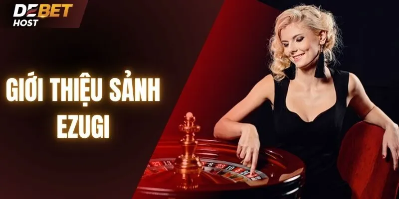 Giới thiệu sơ lược về sảnh casino EZugi