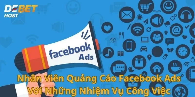 Nhân Viên Quảng Cáo Facebook Ads Với Những Nhiệm Vụ Công Việc